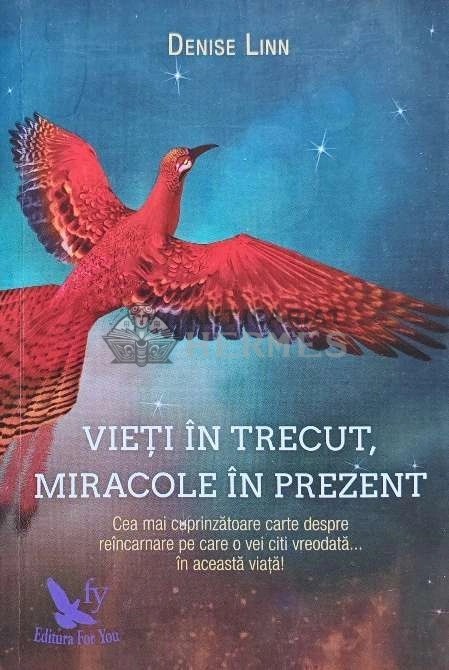 Vieti in trecut, miracole in prezent - 2017 - Denise Linn (G164)