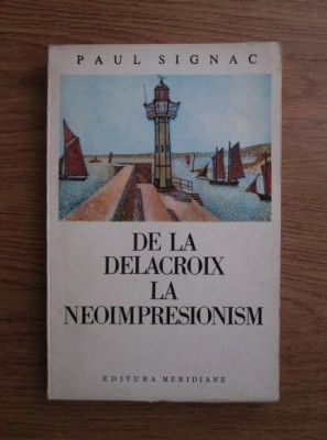 Paul Signac - De la Delacroix la neoimpresionism foto