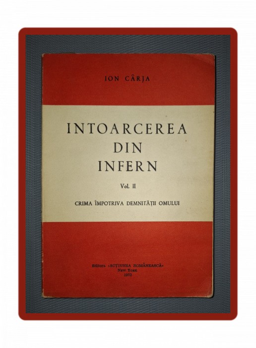 ION CARJA&nbsp;-&nbsp;INTOARCEREA DIN INFERN (VOL II * CRIMA IMPOTRIVA DEMNITATII OMULUI)