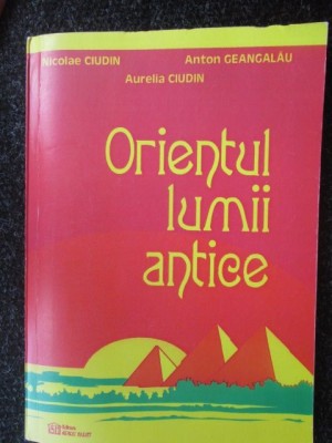 Orientul lumii antice Nicolae Ciudin, Anton Geangalau, Aurelia Ciudin foto