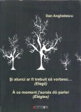 (autograf) Si atunci ar fi trebuit sa vorbesc... (editie bilingva romana-franceza) - Dan Anghelescu