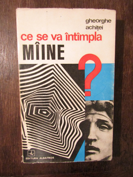 Ce se va &icirc;nt&acirc;mpla m&icirc;ine? Studii de estetică - Gheorghe Achiței