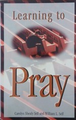 Learning to Pray - Carolyn Shealy Self, William L. Self