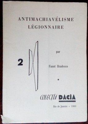 FAUST BRADESCU: ANTIMACHIAVELISME LEGIONNAIRE (RIO DE JANEIRO 1963/ex 23 din 25) foto