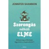 Szorong&aacute;s n&eacute;lk&uuml;li elme - &Aacute;ll&iacute;tsd meg a f&eacute;lelmed, l&eacute;gy &uacute;rr&aacute; a &quot;majomelm&eacute;n&quot; ! - Jennifer Shannom
