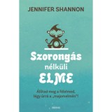 Szorong&aacute;s n&eacute;lk&uuml;li elme - &Aacute;ll&iacute;tsd meg a f&eacute;lelmed, l&eacute;gy &uacute;rr&aacute; a &quot;majomelm&eacute;n&quot; ! - Jennifer Shannom
