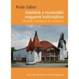 Adal&eacute;kok a muravid&eacute;ki magyarok kultur&aacute;j&aacute;hoz - Oktat&aacute;s, m&eacute;v&eacute;szet &eacute;s irodalom - Ruda G&aacute;bor
