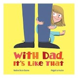 With Dad, it&#039;s like that