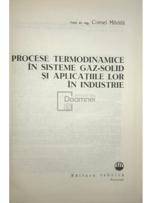 C. Mihaila - Procese termodinamice in sisteme gaz-solid si aplicatiile lor in industrie (Editia: 1982) foto