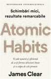 Atomic Habits. O cale ușoară și eficientă de a-ți forma obiceiuri bune și a scăpa de cele proaste - Paperback brosat - James Clear - Lifestyle