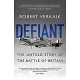 Defiant: The Battle of Britain&rsquo;s Forgotten Fighter