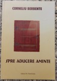 Spre aducere aminte - Corneliu Berbente// dedicatie si semnatura Victor Macarevici