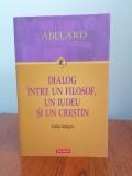 Abelard, Dialog &icirc;ntre un filosof, un iudeu și un creștin (ediție bilingvă)