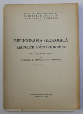 BIBLIOGRAFIA GEOLOGICA A REPUBLICII POPULARE ROMANE - AL III - LEA SUPLIMENT de A. SEMAKA ...GH. GHEORGHIU , 1962 foto