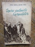 SPRE CULMILE CARPATILOR de OVIDIU MANITIU , DUMITRU MAZILU , 1955