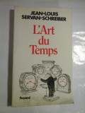 Cumpara ieftin L&#039;ART DU TEMPS - JEAN-LOUIS, SERVAN-SCHREIBER