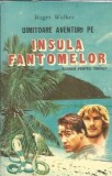 Uimitoare Aventuri pe Insula Fantomelor - Roger Walker, editura Portile Orientului, 1993, 141 pagini, Literatura Clasica