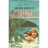 Uimitoare aventuri pe insula fantomelor - Roger Walker