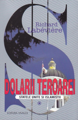RICHARD LABEVIERE - DOLARII TEROAREI ( STATELE UNITE SI ISLAMISTII ) foto