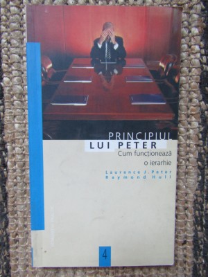 Principiul lui Peter. Cum functioneaza o ierarhie- Laurence J. Peter foto