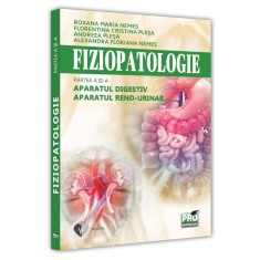 Fiziopatologie. Partea a III‐a. Aparatul digestiv. Aparatul reno‐urinar, Roxana Maria Nemes , Florentina Cristina Plesa , Alexandra Floriana Nemes , A