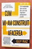 Cum mi-am construit afacerea. Ed. ACT si Politon, 2022 - Guy Raz, Nils Parker