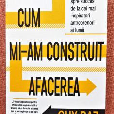 Cum mi-am construit afacerea. Ed. ACT si Politon, 2022 - Guy Raz, Nils Parker