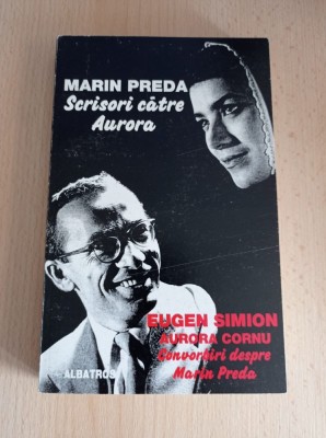 Marin Preda - Scrisori catre Aurora/Eugen Simion - Convorbiri despre Marin Preda foto