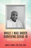 While I Was Under Surviving Covid-19: Thirty-Five Days of Peace, 2020