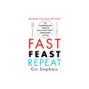 Fast. Feast. Repeat.: The Clean Fast Protocol for Health, Longevity, and Weight Loss--Including the 21-Day Quick Start Guide