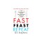 Fast. Feast. Repeat.: The Clean Fast Protocol for Health, Longevity, and Weight Loss--Including the 21-Day Quick Start Guide