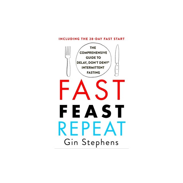 Fast. Feast. Repeat.: The Clean Fast Protocol for Health, Longevity, and Weight Loss--Including the 21-Day Quick Start Guide