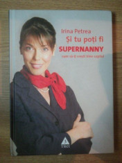 SI TU POTI FI SUPERNANNY . CUM SA-TI CRESTI BINE COPILUL de IRINA PETREA , 2007 foto