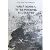 Vanatoarea intre pasiune si deceptii - 1996 - Stefan Dumitrescu ($X132)