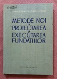Metode noi in proiectarea si executarea fundatiilor. Editura Tehnica, 1963 - H. Lehr, E. Stanescu