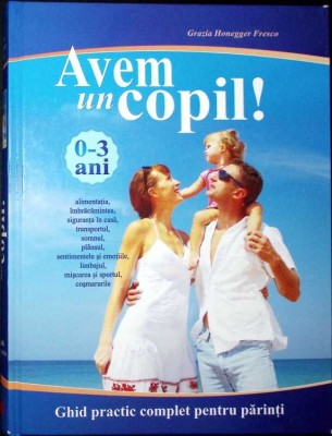 AVEM UN COPIL! GHID PRACTIC COMPLET PENTRU PARINTI-GRAZIA HONEGGER FRESCO-281144 foto