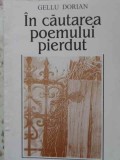 In Cautarea Poemului Pierdut - Gellu Dorian, Editura Axa, 1996, Poezie Romana, 84 pagini
