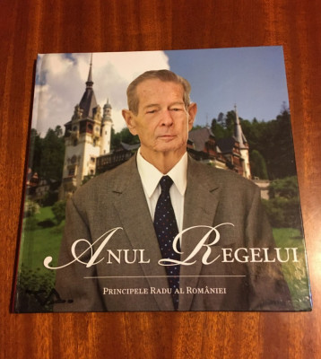 ANUL REGELUI - Principele Radu al Rom&amp;acirc;niei (2011) - Editie de lux! foto