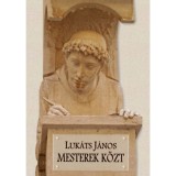 Mesterek k&ouml;zt - Luk&aacute;ts J&aacute;nos