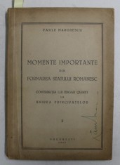 MOMENTE IMPORTANTE DIN FORMAREA STATULUI ROMANESC - CONTRIBUTIA LUI EDGAR QUINET LA UNIREA PRINCIPATELOR , VOLUMUL I de VASILE MARGHESCU , 1943