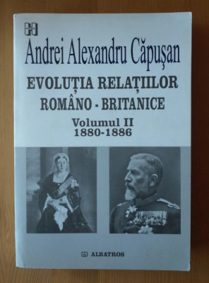 Evolutia relatiilor romano-britanice, vol. 2 1880-1886 Andrei Alexandru Capusan foto