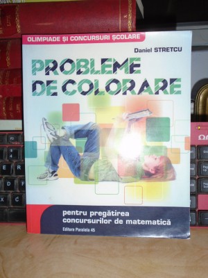 DANIEL STRETCU - PROBLEME DE COLORARE PENTRU CONCURSURILE DE MATEMATICA , 2017 * foto