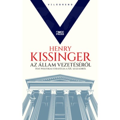 Az &amp;aacute;llam vezet&amp;eacute;s&amp;eacute;ről - Hat politikai strat&amp;eacute;gia a XX. sz&amp;aacute;zadb&amp;oacute;l - Henry Kissinger foto