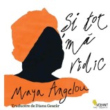 Si tot ma ridic - Maya Angelou - Carte Noua/Anticariat
