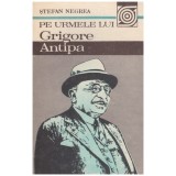 Stefan Negrea - Pe urmele lui Grigore Antipa - 128121