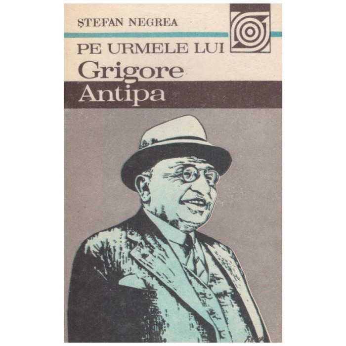 Stefan Negrea - Pe urmele lui Grigore Antipa - 128121