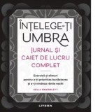 Intelege-ti umbra. Jurnal si caiet de lucru complet. Exerciii si sfaturi pentru a-ti prioritiza bunastarea si a-ti vindeca ranile vechi - Gabriel Tudo