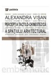 Perceptia tactilo-chinestezica a spatiului arhitectural - Alexandra Visan