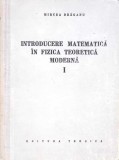 INTRODUCERE MATEMATICA IN FIZICA TEORETICA MODERNA VOL.1-MIRCEA DRAGANU-272340
