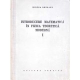INTRODUCERE MATEMATICA IN FIZICA TEORETICA MODERNA VOL.1-MIRCEA DRAGANU-298678